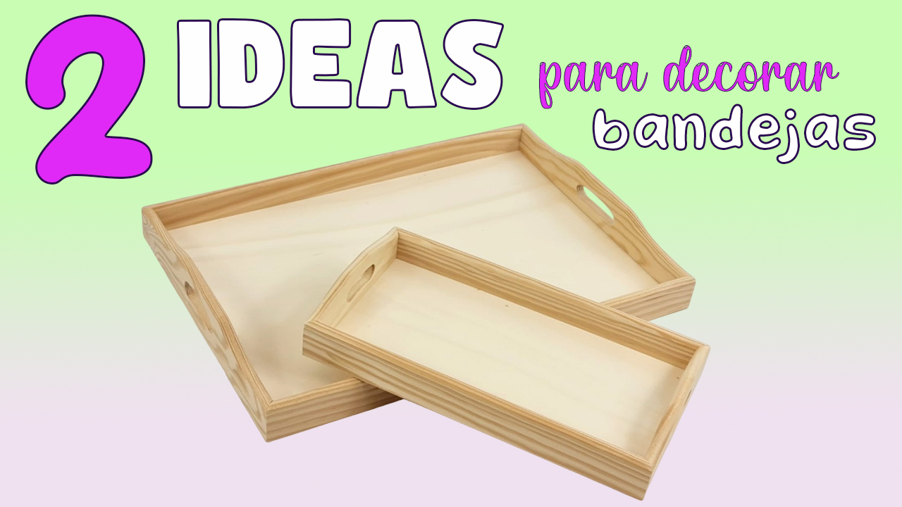 2 IDEAS PARA DECORAR BANDEJAS DE MADERA. MANUALIDADES DIY